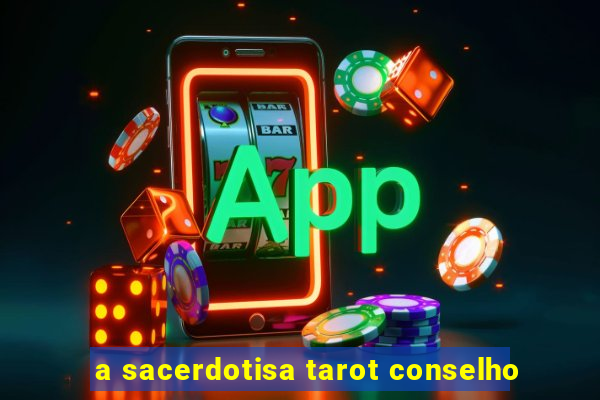 a sacerdotisa tarot conselho